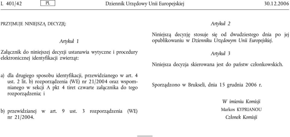 przewidzianego w art. 4 ust. 2 lit. b) rozporządzenia (WE) nr 21/2004 oraz wspomnianego w sekcji A pkt 4 tiret czwarte załącznika do tego rozporządzenia; i b) przewidzianej w art. 9 ust.