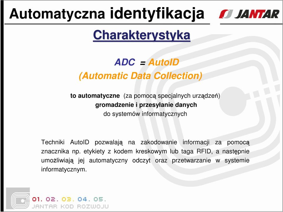 Techniki AutoID pozwalają na zakodowanie informacji za pomocą znacznika np.