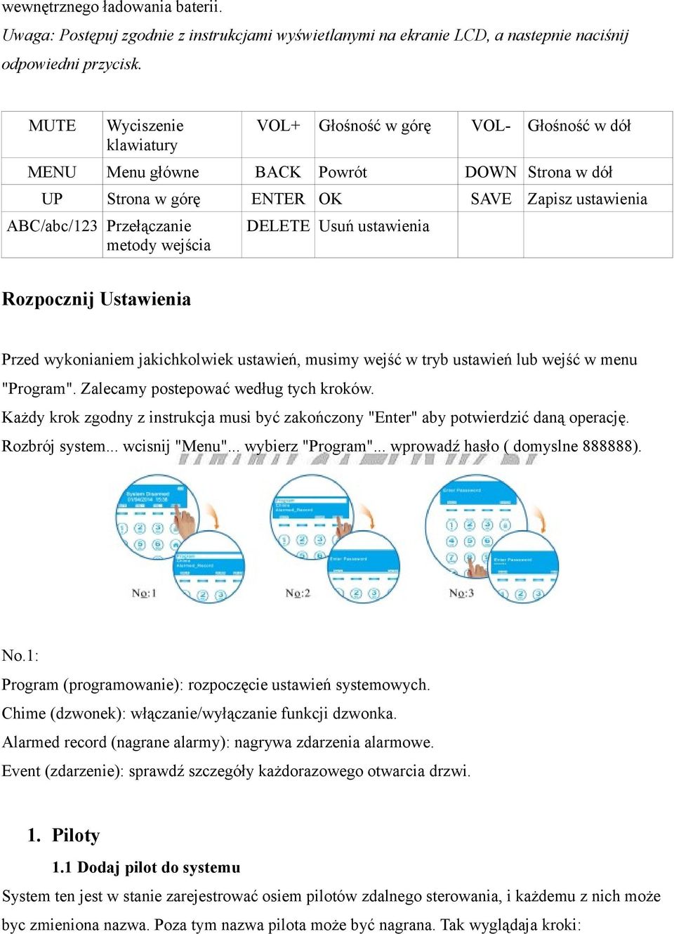 wejścia DELETE Usuń ustawienia Rozpocznij Ustawienia Przed wykonianiem jakichkolwiek ustawień, musimy wejść w tryb ustawień lub wejść w menu "Program". Zalecamy postepować według tych kroków.