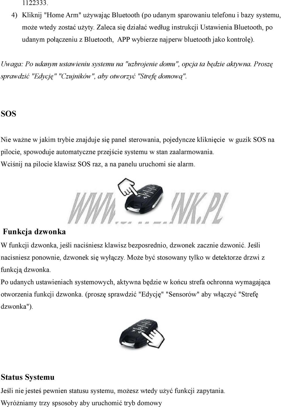 Uwaga: Po udanym ustawieniu systemu na "uzbrojenie domu", opcja ta będzie aktywna. Proszę sprawdzić "Edycję" "Czujników", aby otworzyć "Strefę domową".