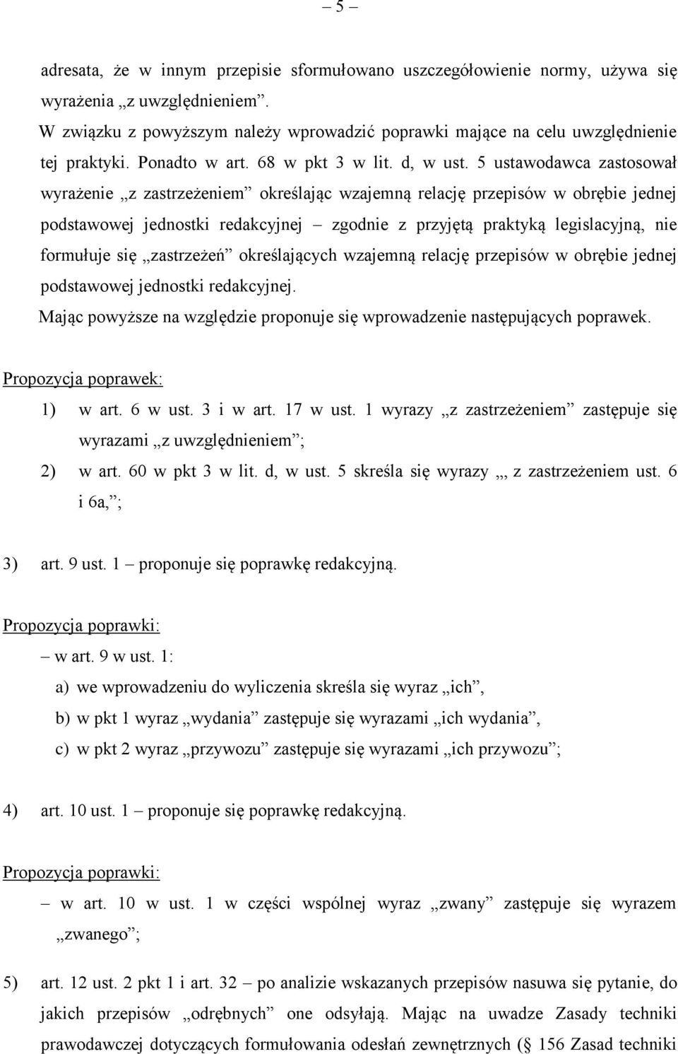 5 ustawodawca zastosował wyrażenie z zastrzeżeniem określając wzajemną relację przepisów w obrębie jednej podstawowej jednostki redakcyjnej zgodnie z przyjętą praktyką legislacyjną, nie formułuje się