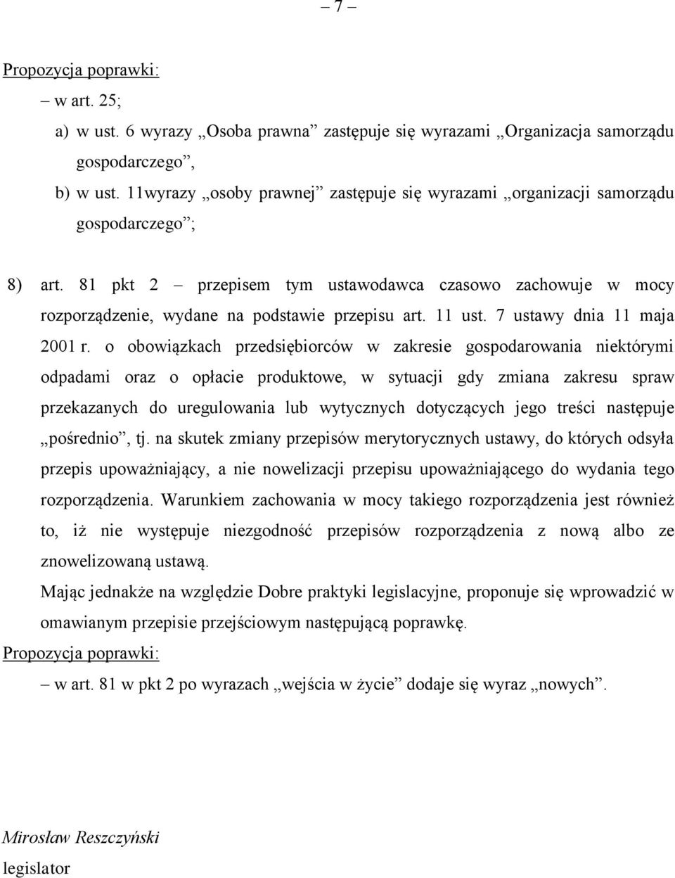 81 pkt 2 przepisem tym ustawodawca czasowo zachowuje w mocy rozporządzenie, wydane na podstawie przepisu art. 11 ust. 7 ustawy dnia 11 maja 2001 r.