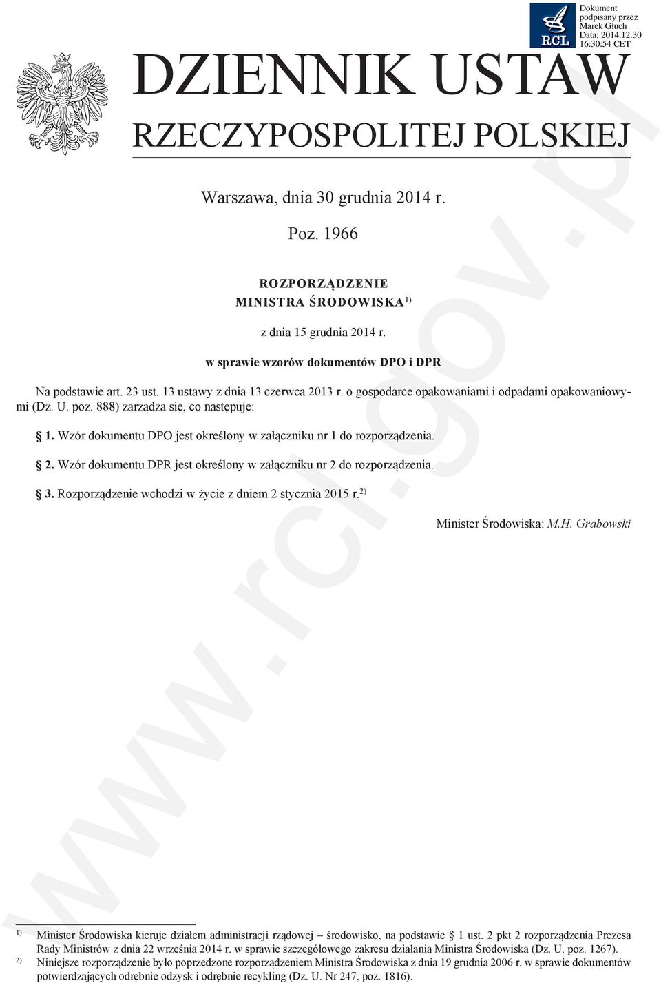 Wzór dokumentu DPO jest określony w załączniku nr 1 do rozporządzenia. 2. Wzór dokumentu DPR jest określony w załączniku nr 2 do rozporządzenia. 3.