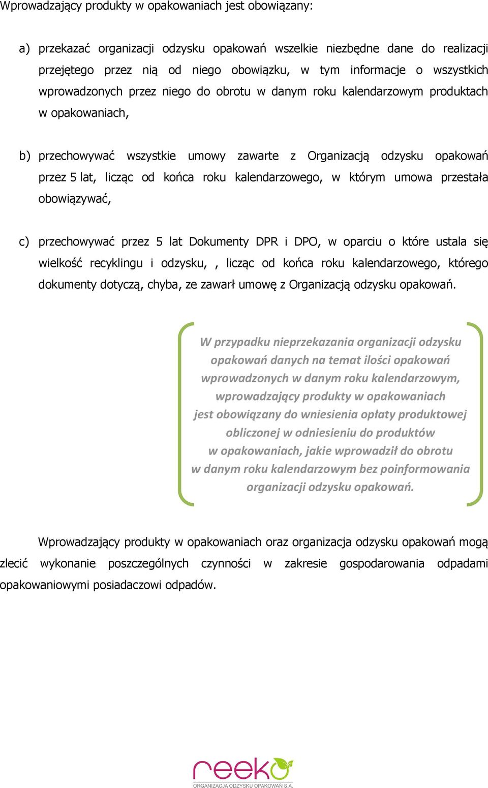 końca roku kalendarzowego, w którym umowa przestała obowiązywać, c) przechowywać przez 5 lat Dokumenty DPR i DPO, w oparciu o które ustala się wielkość recyklingu i odzysku,, licząc od końca roku