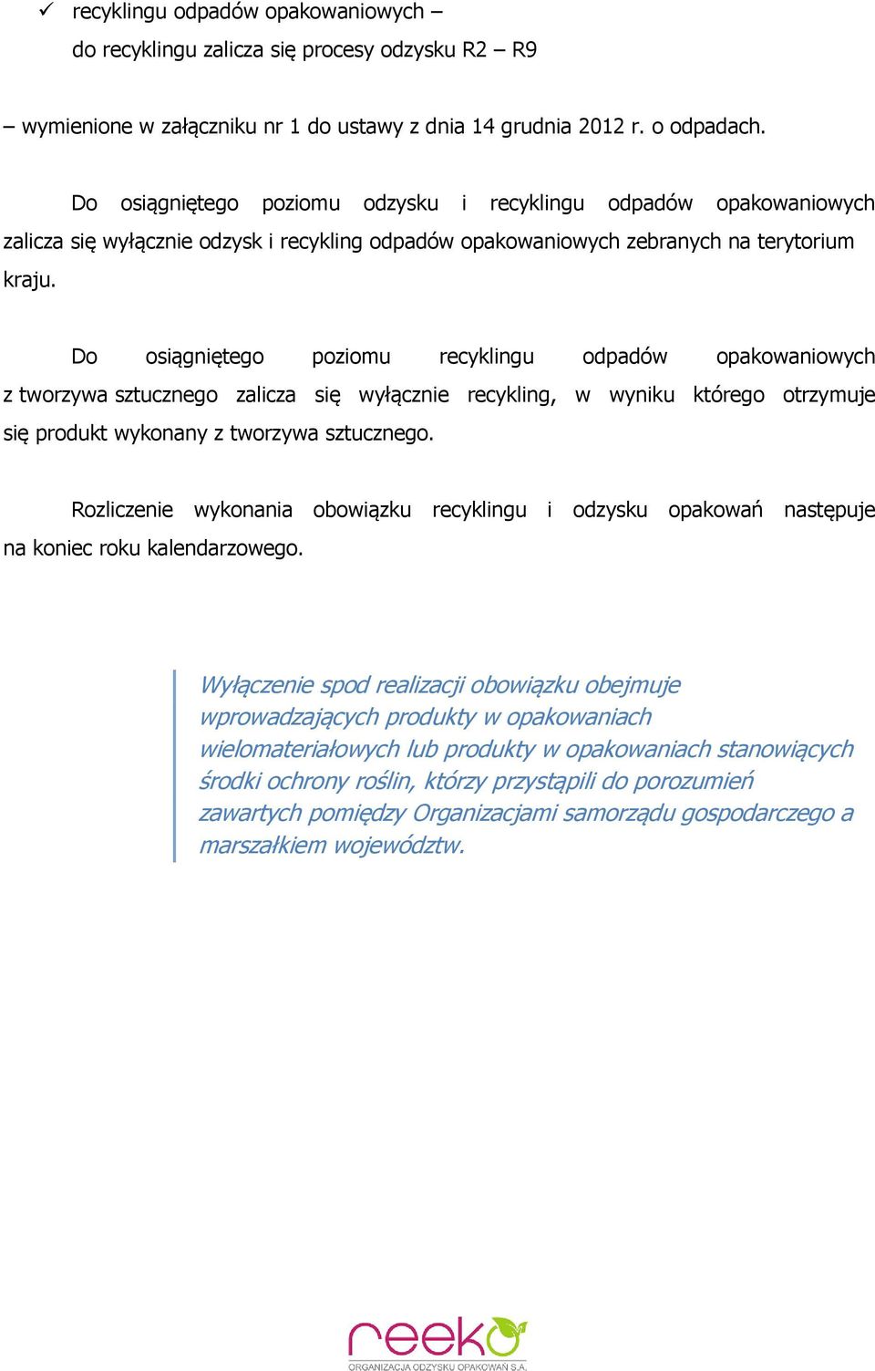 Do osiągniętego poziomu recyklingu odpadów opakowaniowych z tworzywa sztucznego zalicza się wyłącznie recykling, w wyniku którego otrzymuje się produkt wykonany z tworzywa sztucznego.