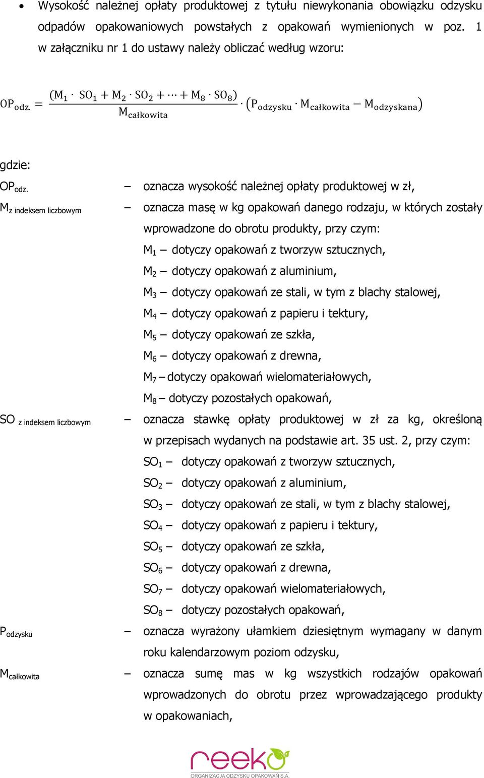 oznacza wysokość należnej opłaty produktowej w zł, M z indeksem liczbowym oznacza masę w kg opakowań danego rodzaju, w których zostały wprowadzone do obrotu produkty, przy czym: M 1 dotyczy opakowań