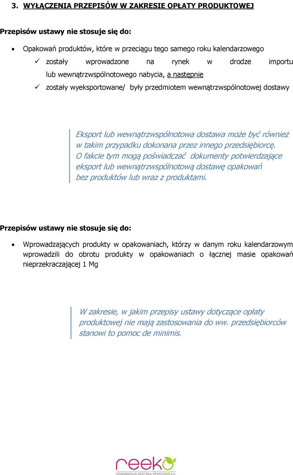 dokonana przez innego przedsiębiorcę. O fakcie tym mogą poświadczać dokumenty potwierdzające eksport lub wewnątrzwspólnotową dostawę opakowań bez produktów lub wraz z produktami.