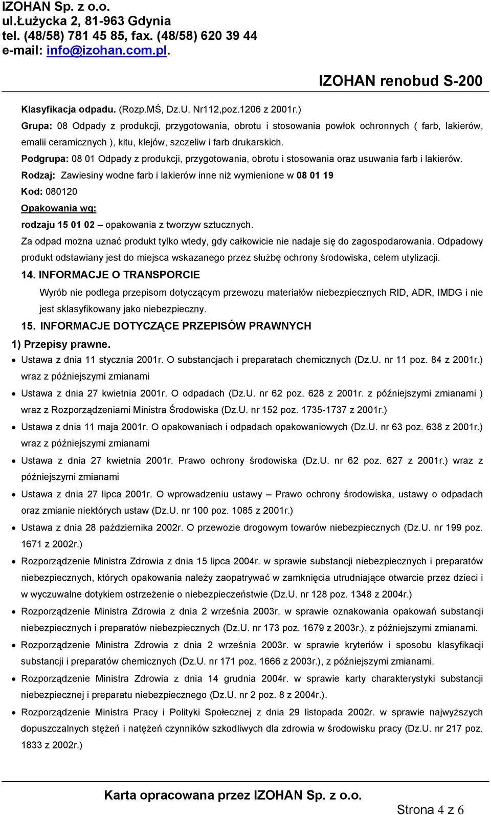 Podgrupa: 08 01 Odpady z produkcji, przygotowania, obrotu i stosowania oraz usuwania farb i lakierów.