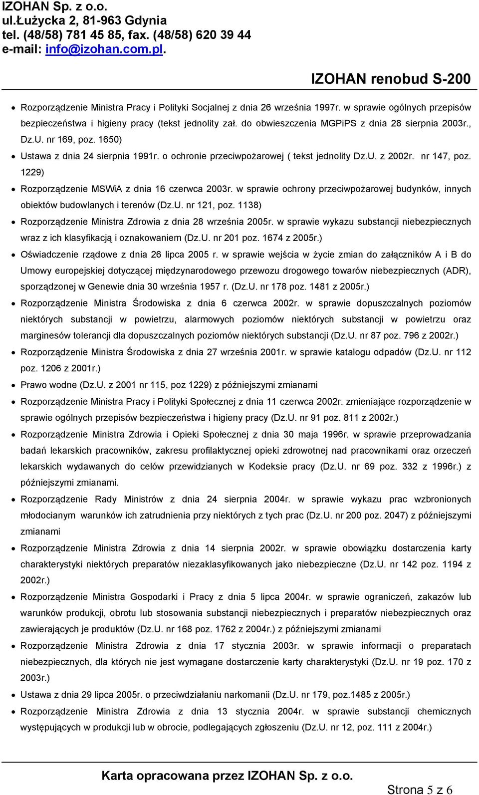 1229) Rozporządzenie MSWiA z dnia 16 czerwca 2003r. w sprawie ochrony przeciwpożarowej budynków, innych obiektów budowlanych i terenów (Dz.U. nr 121, poz.