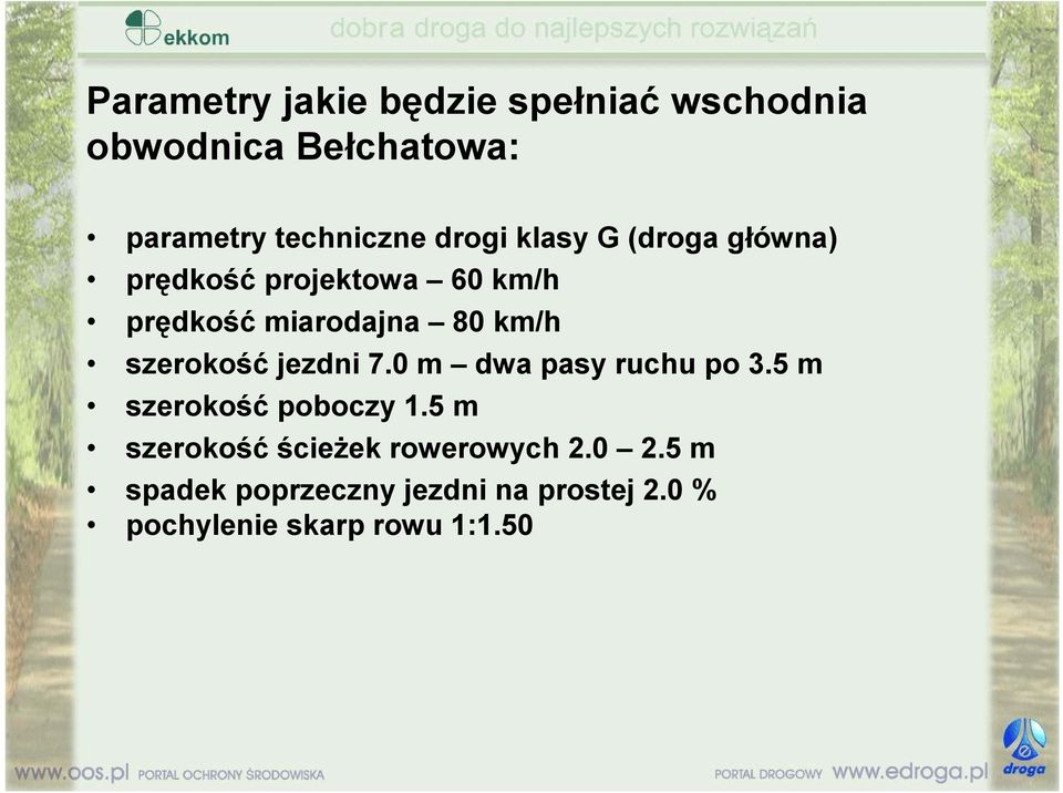 szerokość jezdni 7.0 m dwa pasy ruchu po 3.5 m szerokość poboczy 1.