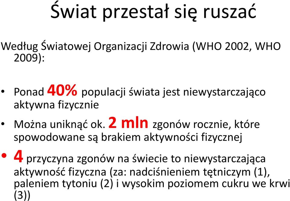 2 mln zgonów rocznie, które spowodowane są brakiem aktywności fizycznej 4 przyczyna zgonów na