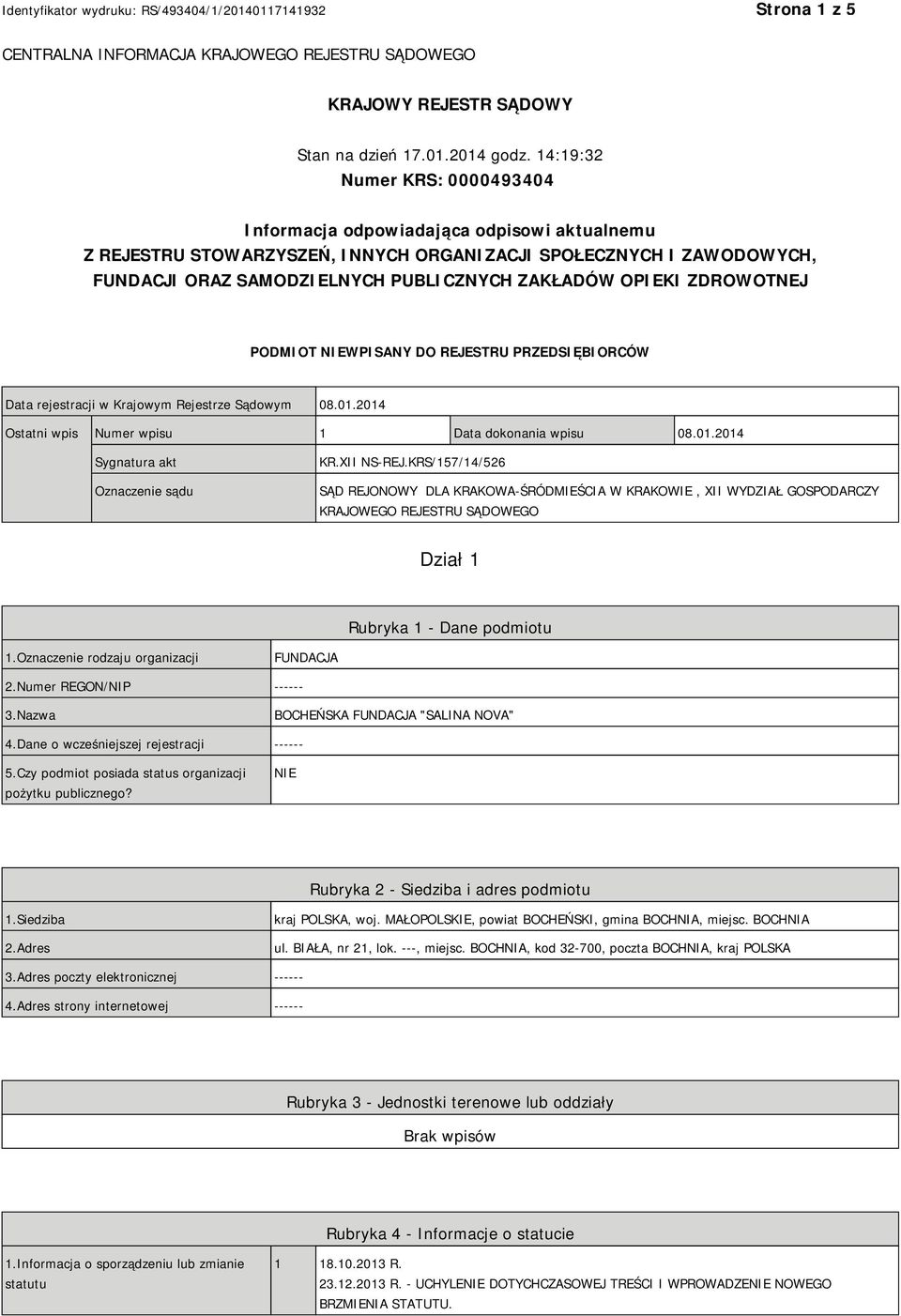 OPIEKI ZDROWOTNEJ PODMIOT NIEWPISANY DO REJESTRU PRZEDSIĘBIORCÓW Data rejestracji w Krajowym Rejestrze Sądowym 08.01.2014 Ostatni wpis Numer wpisu 1 Data dokonania wpisu 08.01.2014 Sygnatura akt Oznaczenie sądu KR.