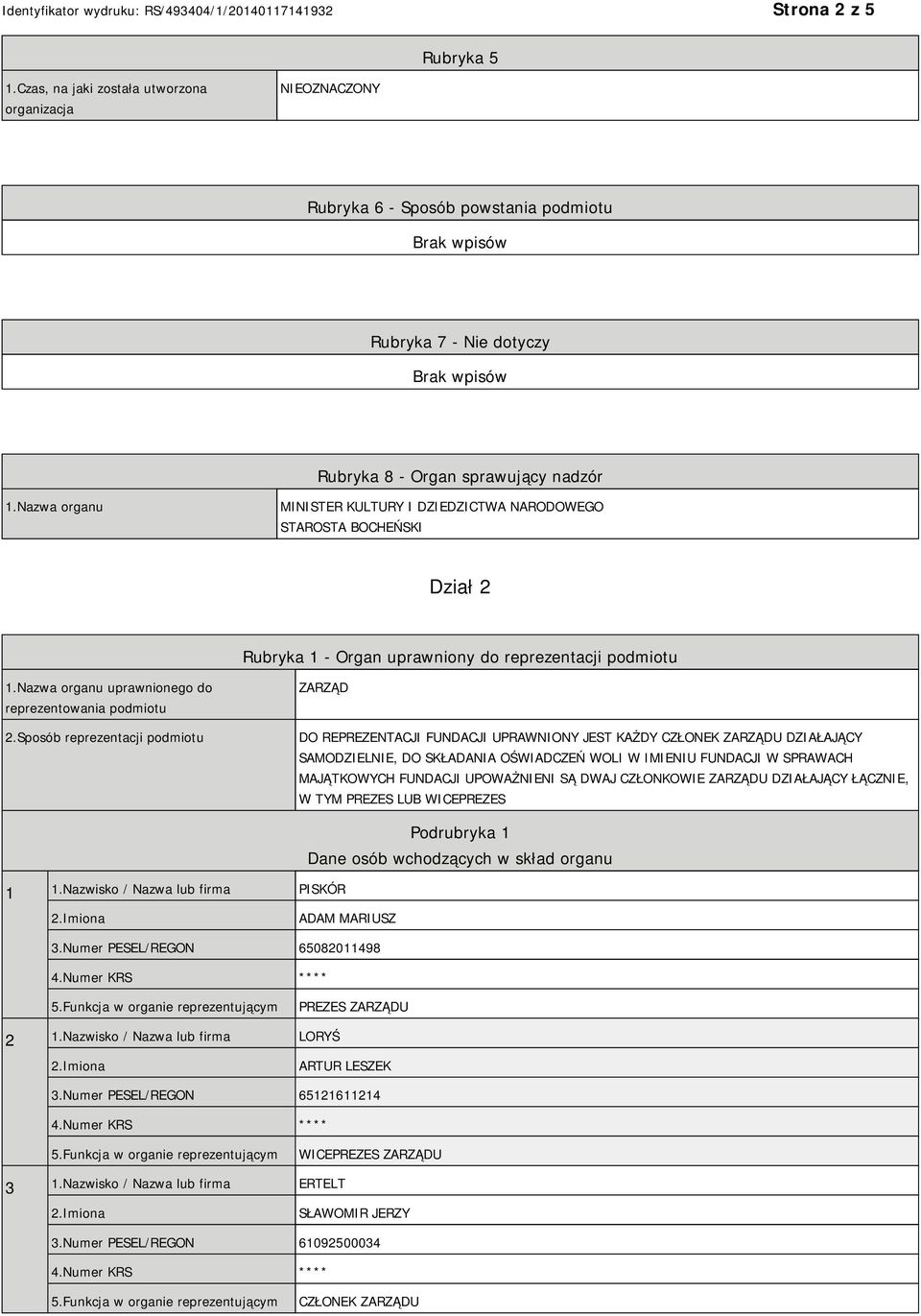 Sposób reprezentacji podmiotu ZARZĄD DO REPREZENTACJI FUNDACJI UPRAWNIONY JEST KAŻDY CZŁONEK ZARZĄDU DZIAŁAJĄCY SAMODZIELNIE, DO SKŁADANIA OŚWIADCZEŃ WOLI W IMIENIU FUNDACJI W SPRAWACH MAJĄTKOWYCH