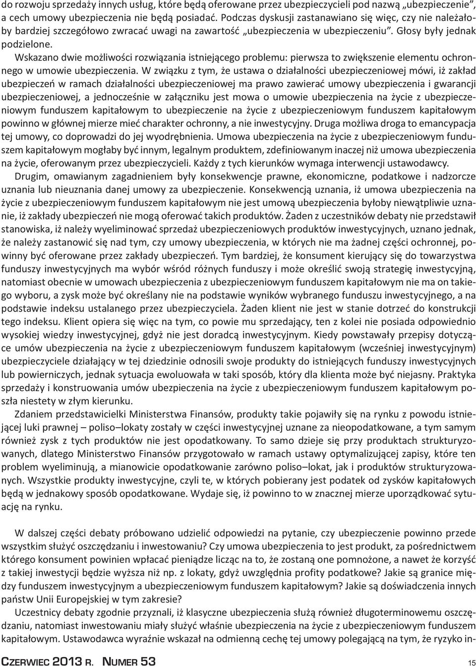 Wskazano dwie możliwości rozwiązania istniejącego problemu: pierwsza to zwiększenie elementu ochronnego w umowie ubezpieczenia.