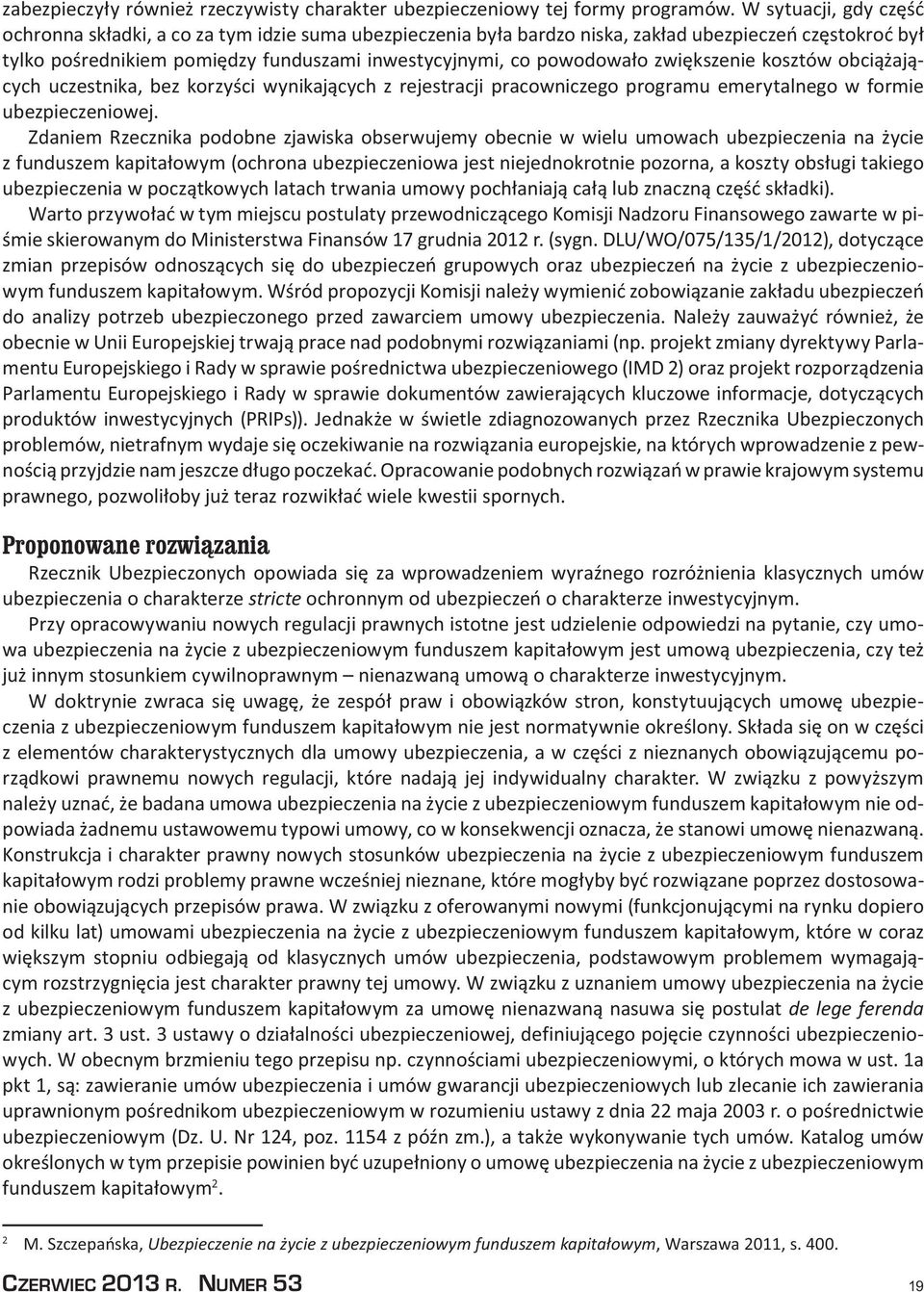 zwiększenie kosztów obciążających uczestnika, bez korzyści wynikających z rejestracji pracowniczego programu emerytalnego w formie ubezpieczeniowej.