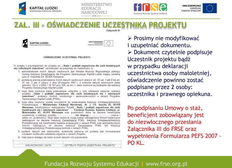 oświadczenie powinno zostać podpisane przez 2 osoby: uczestnika i prawnego opiekuna.