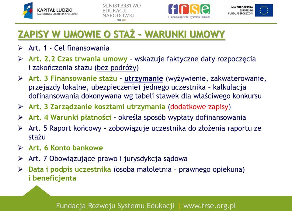 właściwego konkursu Art. 3 Zarządzanie kosztami utrzymania (dodatkowe zapisy) Art. 4 Warunki płatności - określa sposób wypłaty dofinansowania Art.