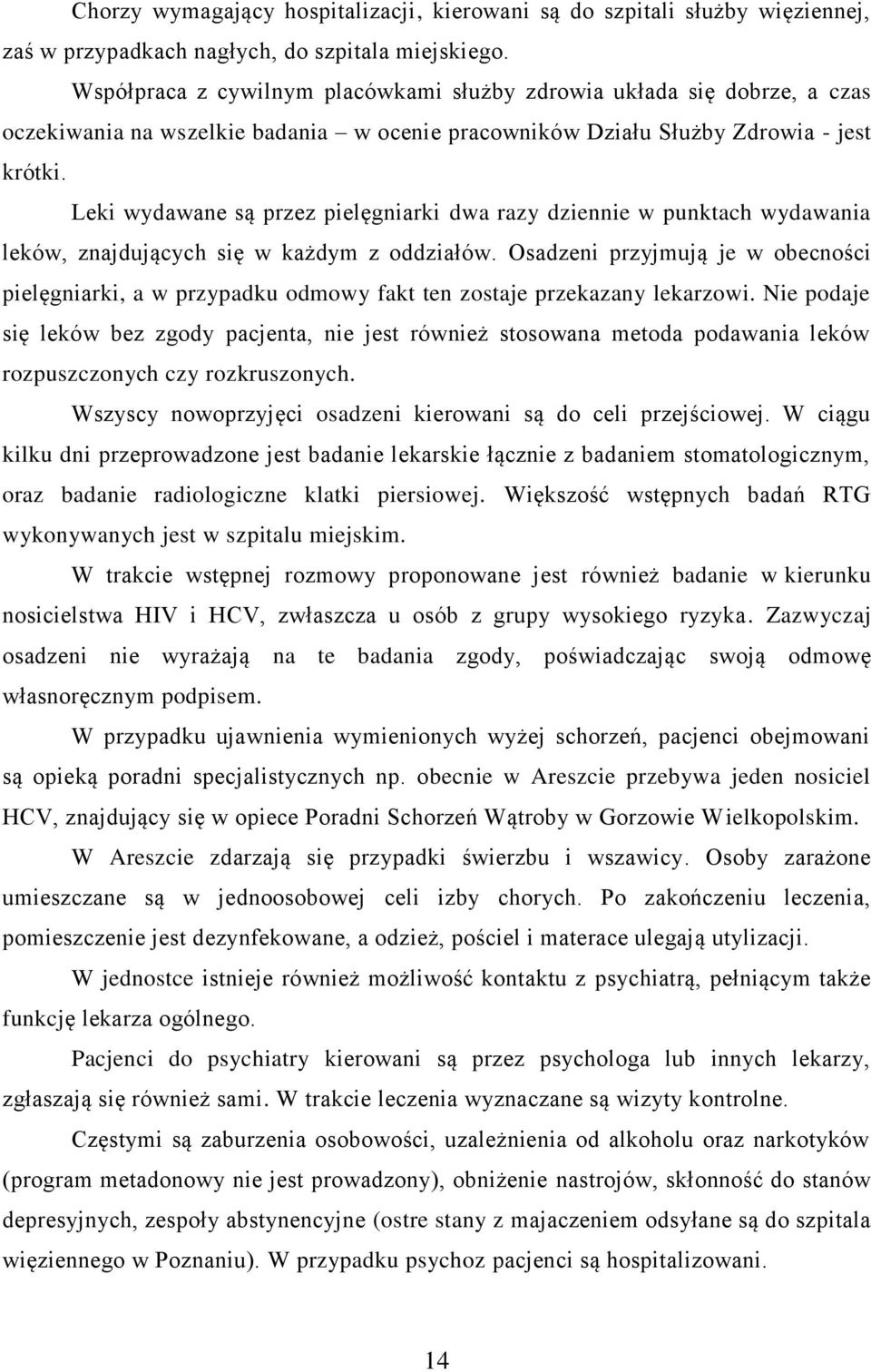 Leki wydawane są przez pielęgniarki dwa razy dziennie w punktach wydawania leków, znajdujących się w każdym z oddziałów.