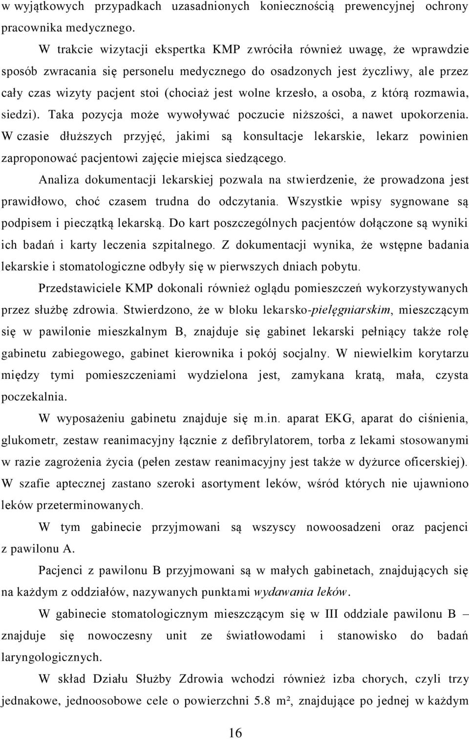 wolne krzesło, a osoba, z którą rozmawia, siedzi). Taka pozycja może wywoływać poczucie niższości, a nawet upokorzenia.