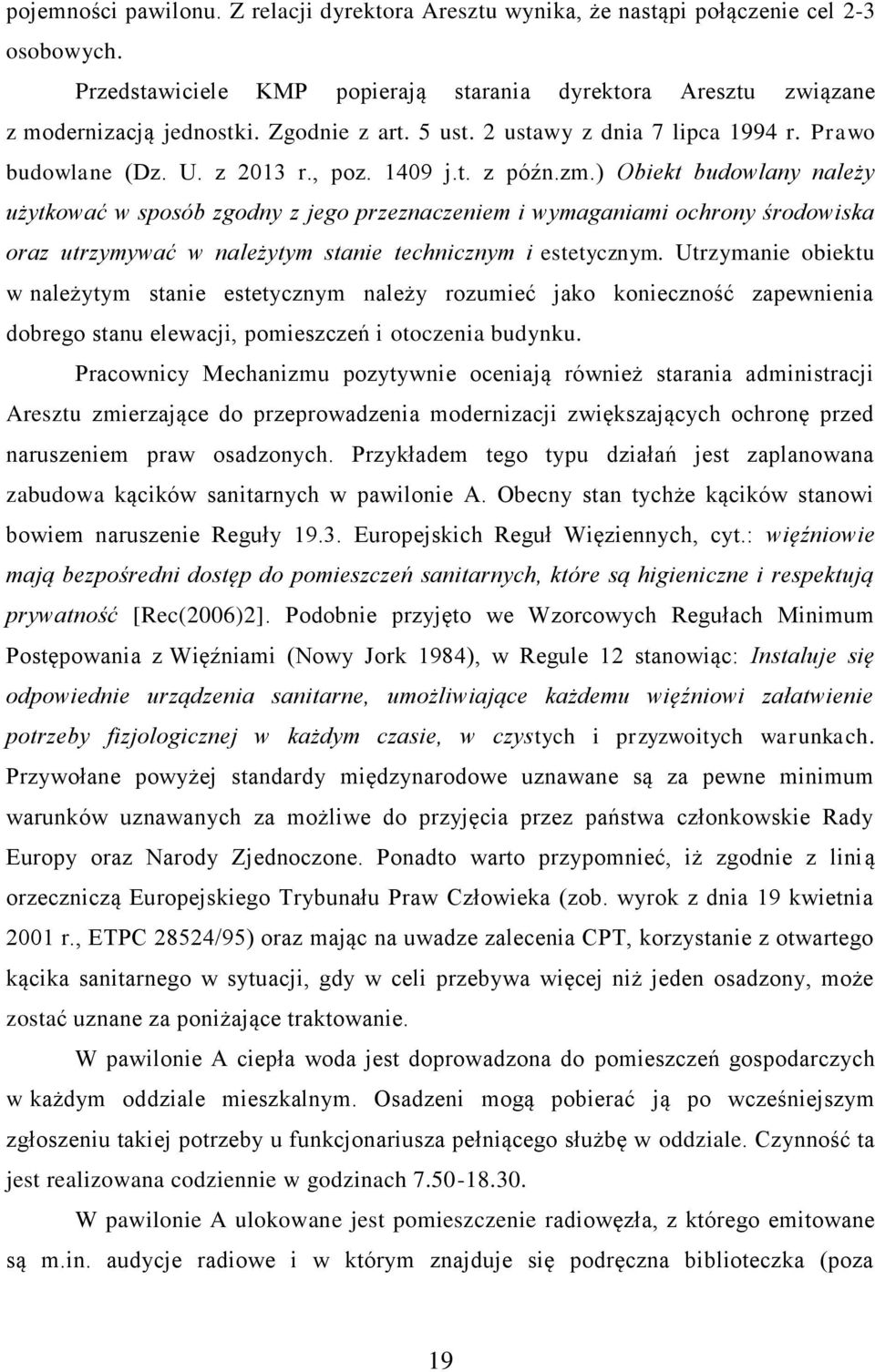 ) Obiekt budowlany należy użytkować w sposób zgodny z jego przeznaczeniem i wymaganiami ochrony środowiska oraz utrzymywać w należytym stanie technicznym i estetycznym.