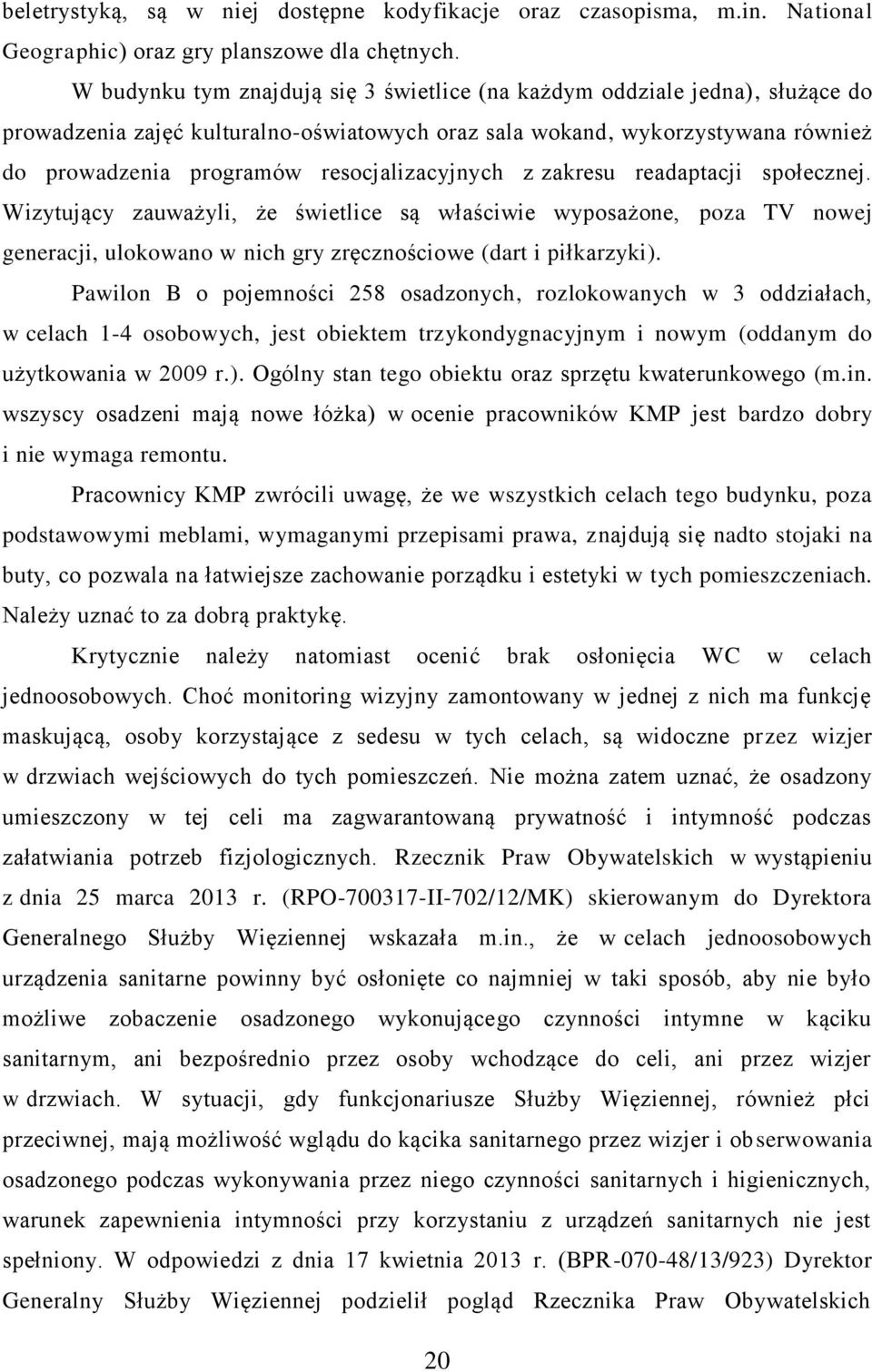 resocjalizacyjnych z zakresu readaptacji społecznej. Wizytujący zauważyli, że świetlice są właściwie wyposażone, poza TV nowej generacji, ulokowano w nich gry zręcznościowe (dart i piłkarzyki).