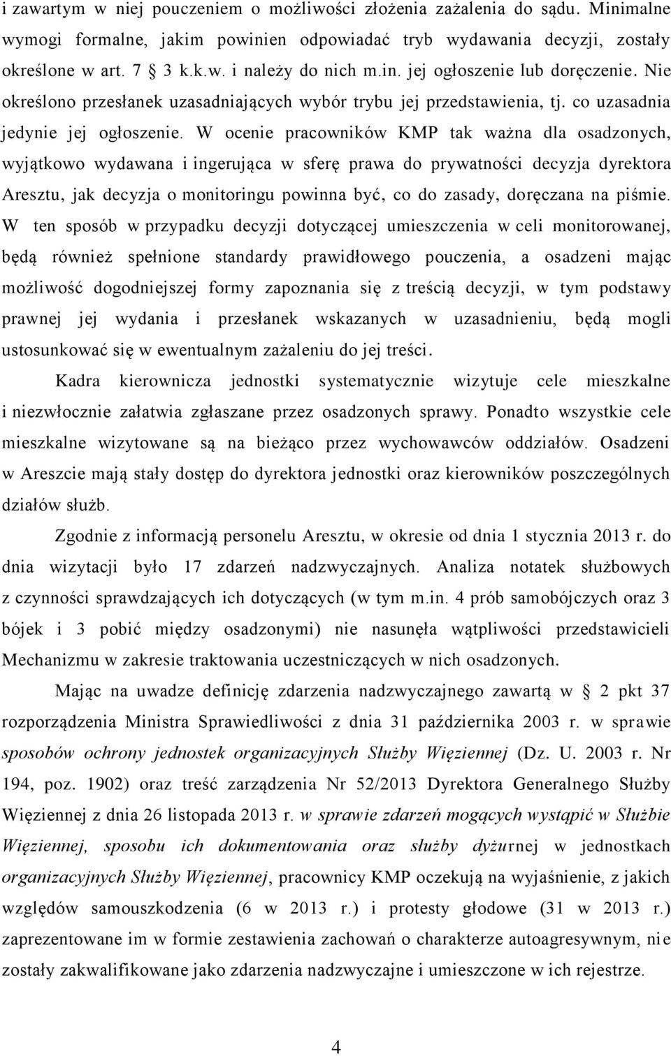 W ocenie pracowników KMP tak ważna dla osadzonych, wyjątkowo wydawana i ingerująca w sferę prawa do prywatności decyzja dyrektora Aresztu, jak decyzja o monitoringu powinna być, co do zasady,