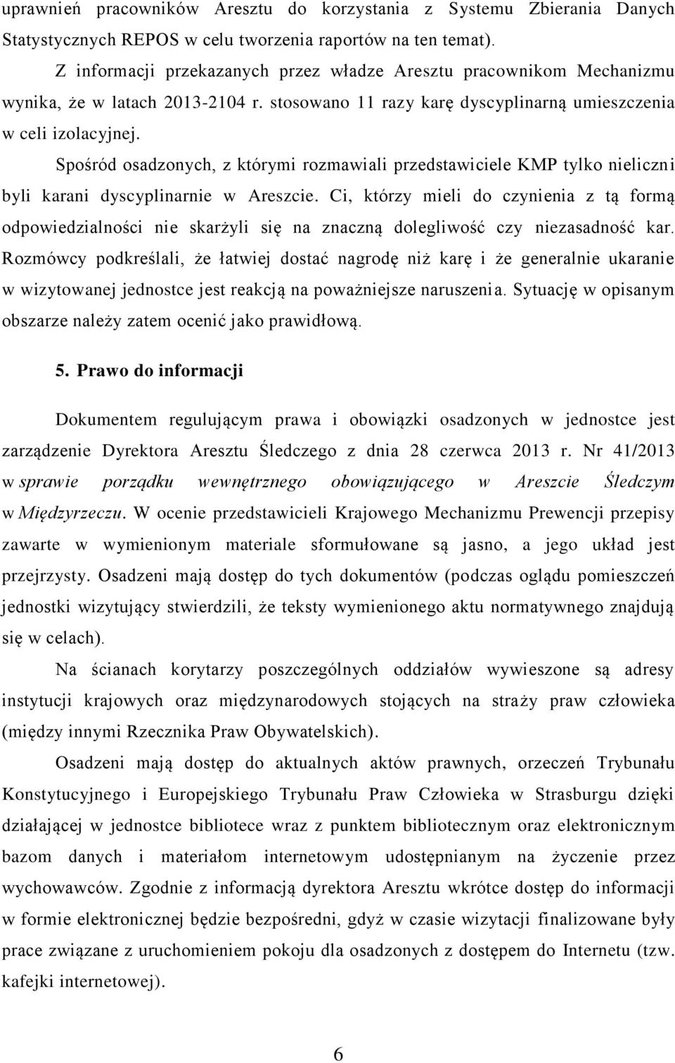 Spośród osadzonych, z którymi rozmawiali przedstawiciele KMP tylko nieliczni byli karani dyscyplinarnie w Areszcie.