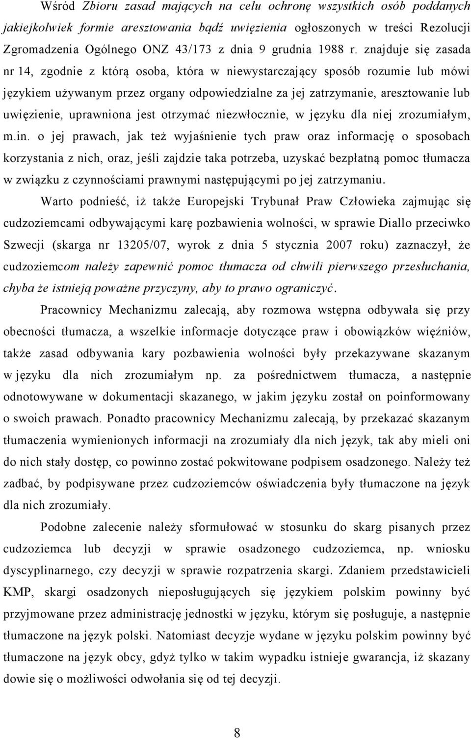 znajduje się zasada nr 14, zgodnie z którą osoba, która w niewystarczający sposób rozumie lub mówi językiem używanym przez organy odpowiedzialne za jej zatrzymanie, aresztowanie lub uwięzienie,