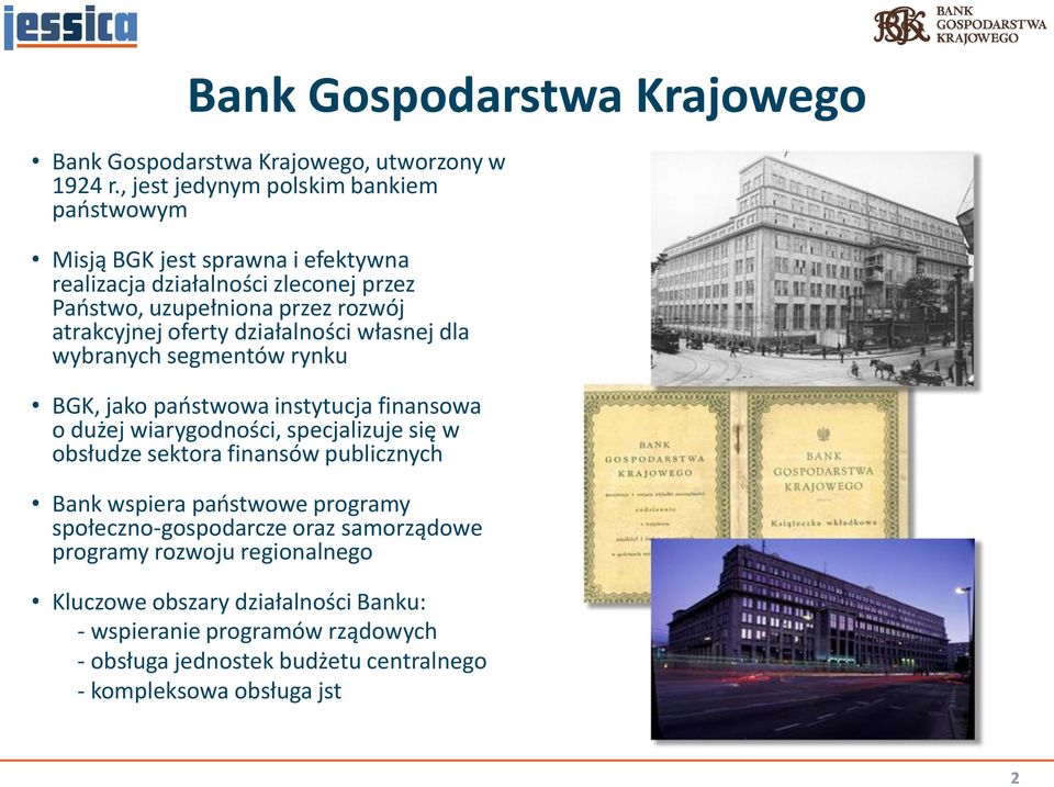 oferty działalności własnej dla wybranych segmentów rynku BGK, jako państwowa instytucja finansowa o dużej wiarygodności, specjalizuje się w obsłudze sektora