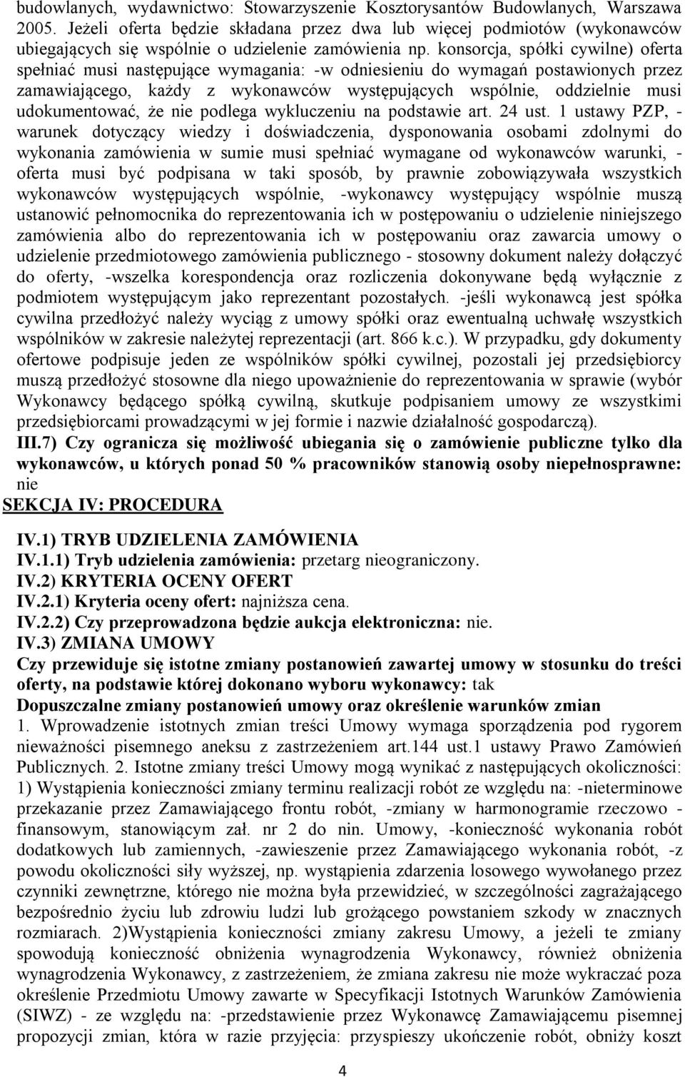 konsorcja, spółki cywilne) oferta spełniać musi następujące wymagania: -w odniesieniu do wymagań postawionych przez zamawiającego, każdy z wykonawców występujących wspólnie, oddzielnie musi