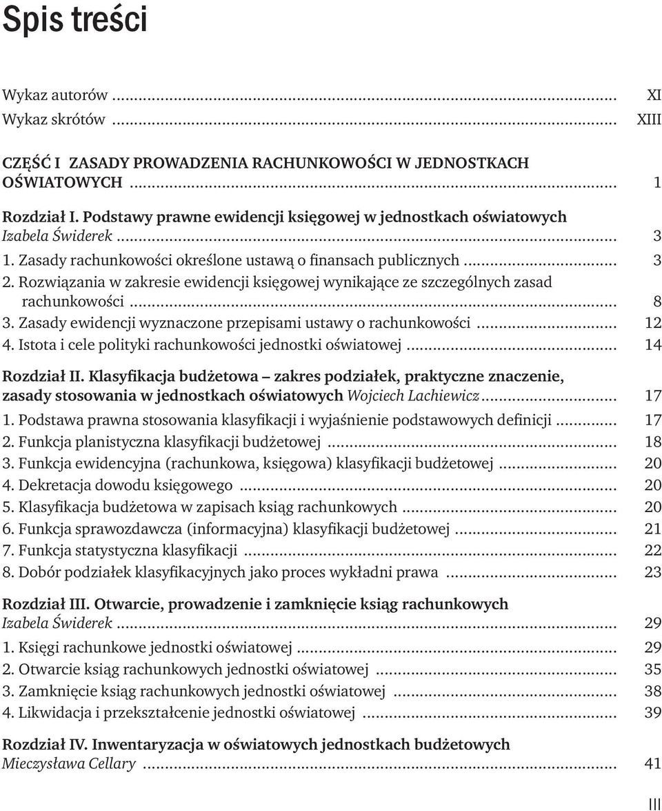 Rozwiązania w zakresie ewidencji księgowej wynikające ze szczególnych zasad rachunkowości... 8 3. Zasady ewidencji wyznaczone przepisami ustawy o rachunkowości... 12 4.