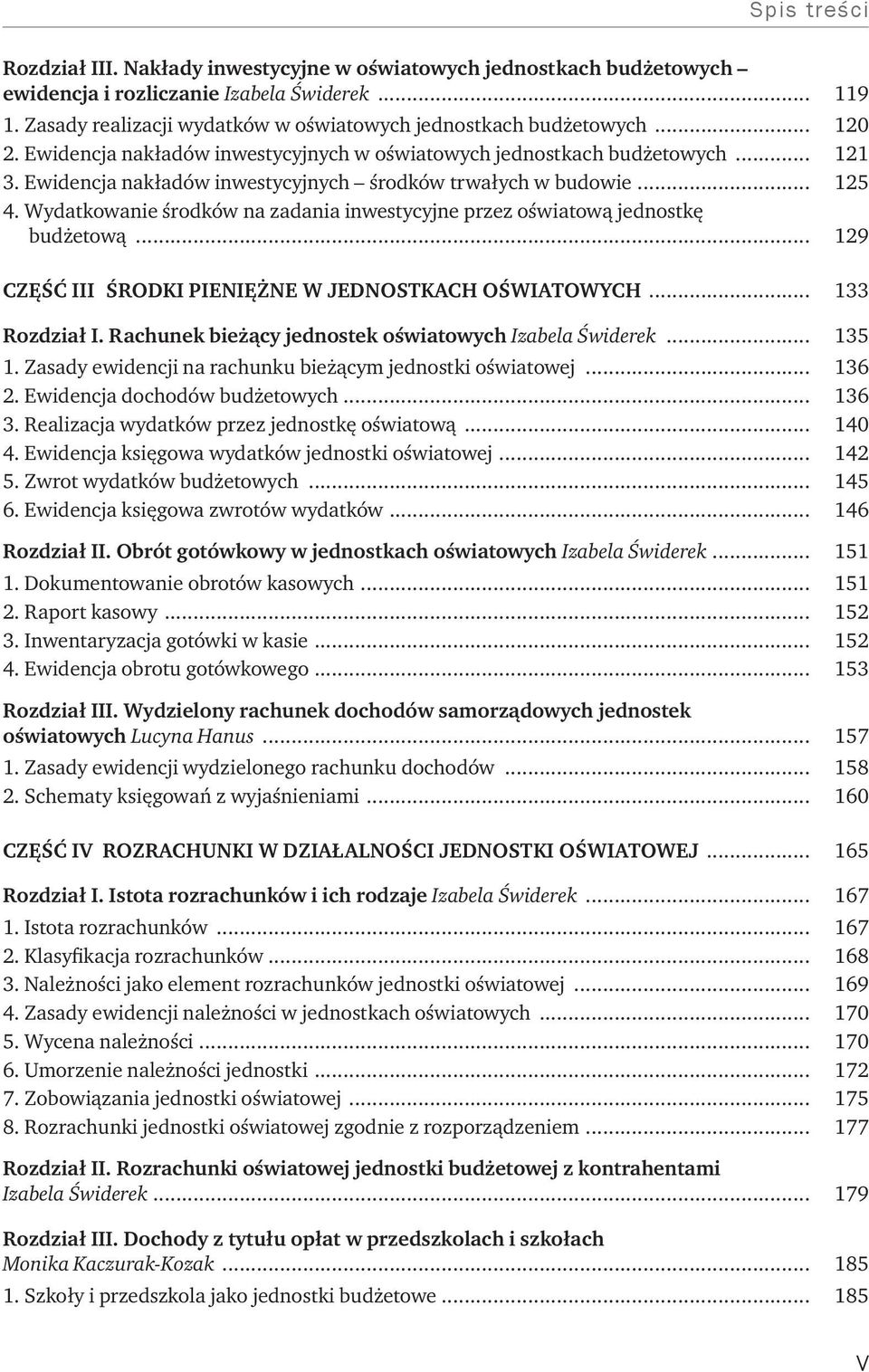 Wydatkowanie środków na zadania inwestycyjne przez oświatową jednostkę budżetową... 129 Część III Środki pieniężne w jednostkach oświatowych... 133 Rozdział I.