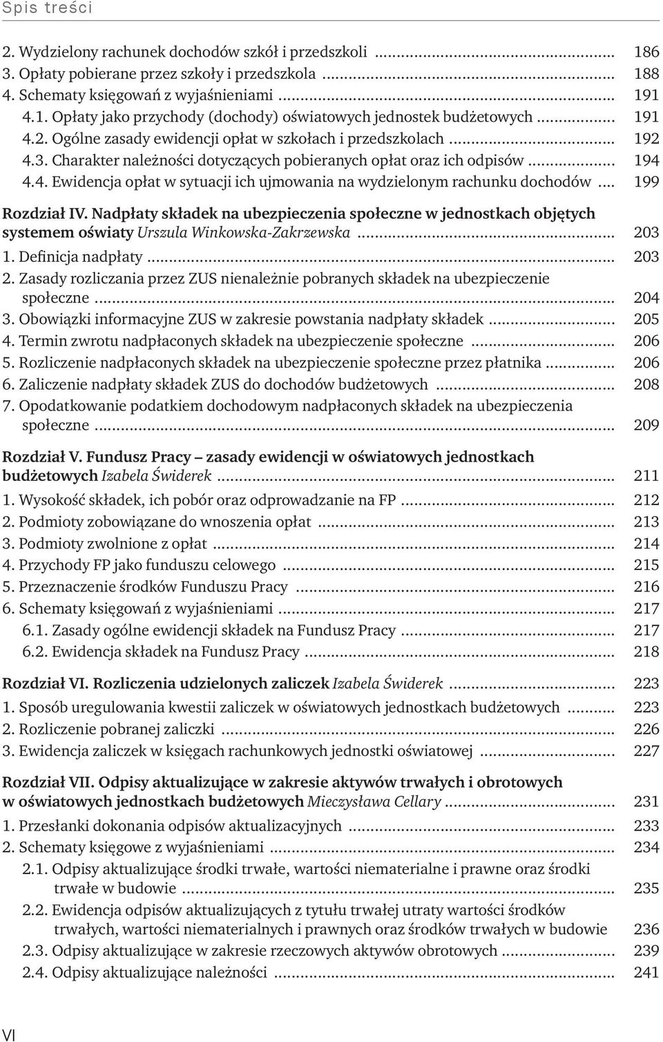 .. 199 Rozdział IV. Nadpłaty składek na ubezpieczenia społeczne w jednostkach objętych systemem oświaty Urszula Winkowska-Zakrzewska... 203 1. Definicja nadpłaty... 203 2.