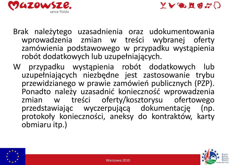 W przypadku wystąpienia robót dodatkowych lub uzupełniających niezbędne jest zastosowanie trybu przewidzianego w prawie zamówieo