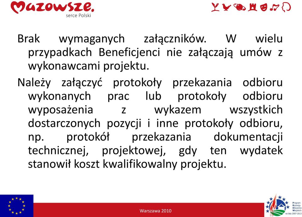 Należy załączyd protokoły przekazania odbioru wykonanych prac lub protokoły odbioru wyposażenia z