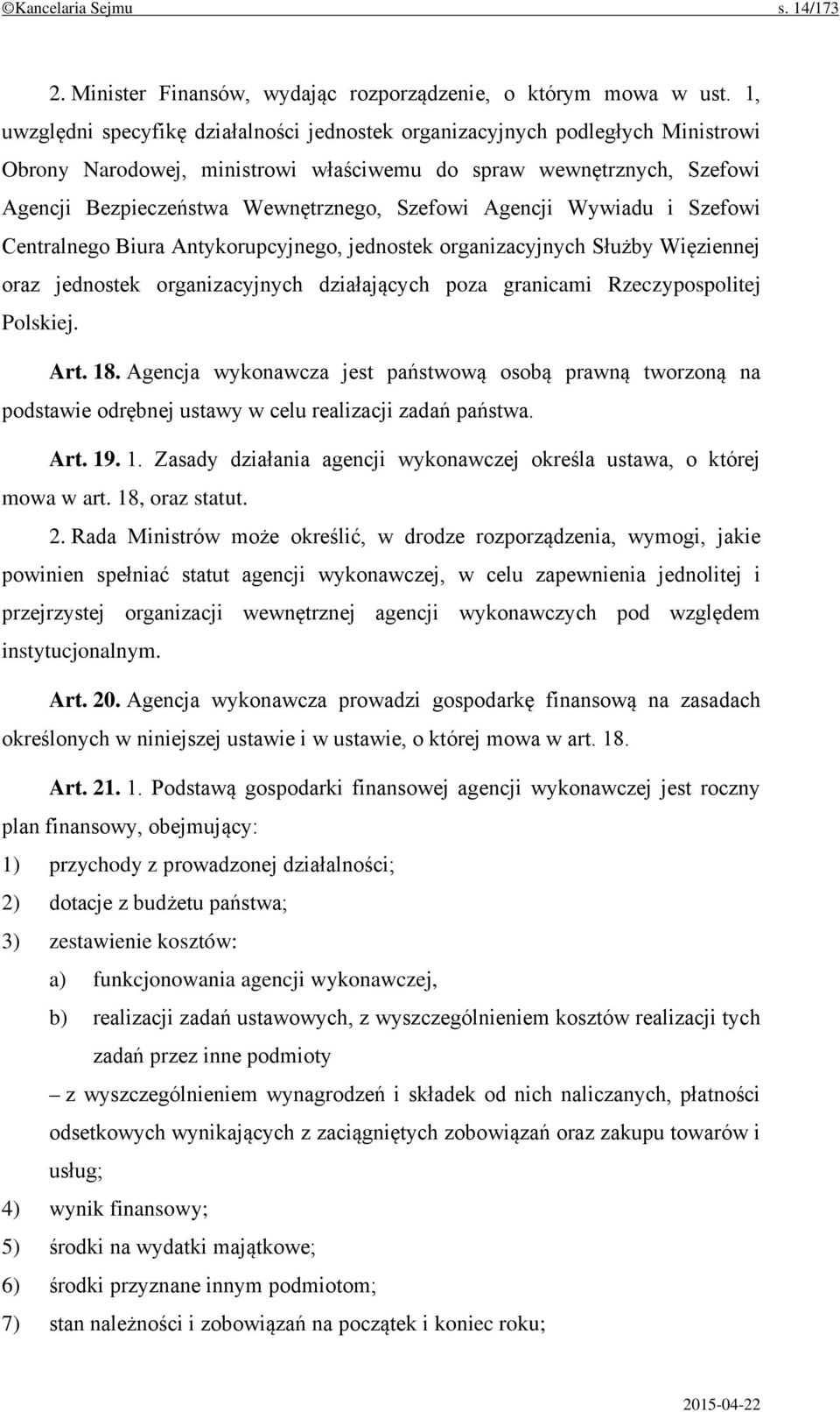 Agencji Wywiadu i Szefowi Centralnego Biura Antykorupcyjnego, jednostek organizacyjnych Służby Więziennej oraz jednostek organizacyjnych działających poza granicami Rzeczypospolitej Polskiej. Art. 18.