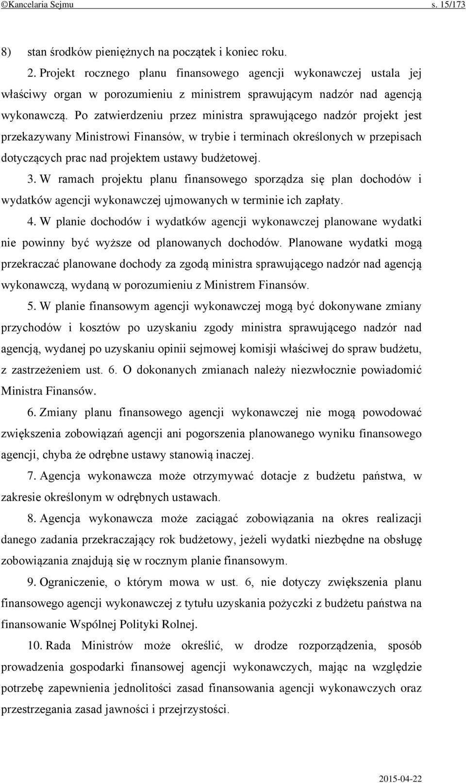 Po zatwierdzeniu przez ministra sprawującego nadzór projekt jest przekazywany Ministrowi Finansów, w trybie i terminach określonych w przepisach dotyczących prac nad projektem ustawy budżetowej. 3.