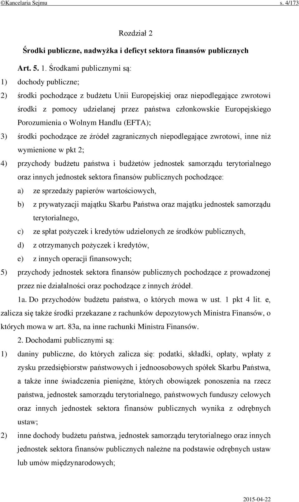 Porozumienia o Wolnym Handlu (EFTA); 3) środki pochodzące ze źródeł zagranicznych niepodlegające zwrotowi, inne niż wymienione w pkt 2; 4) przychody budżetu państwa i budżetów jednostek samorządu