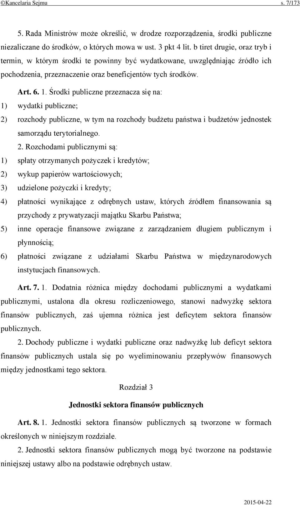 Środki publiczne przeznacza się na: 1) wydatki publiczne; 2)