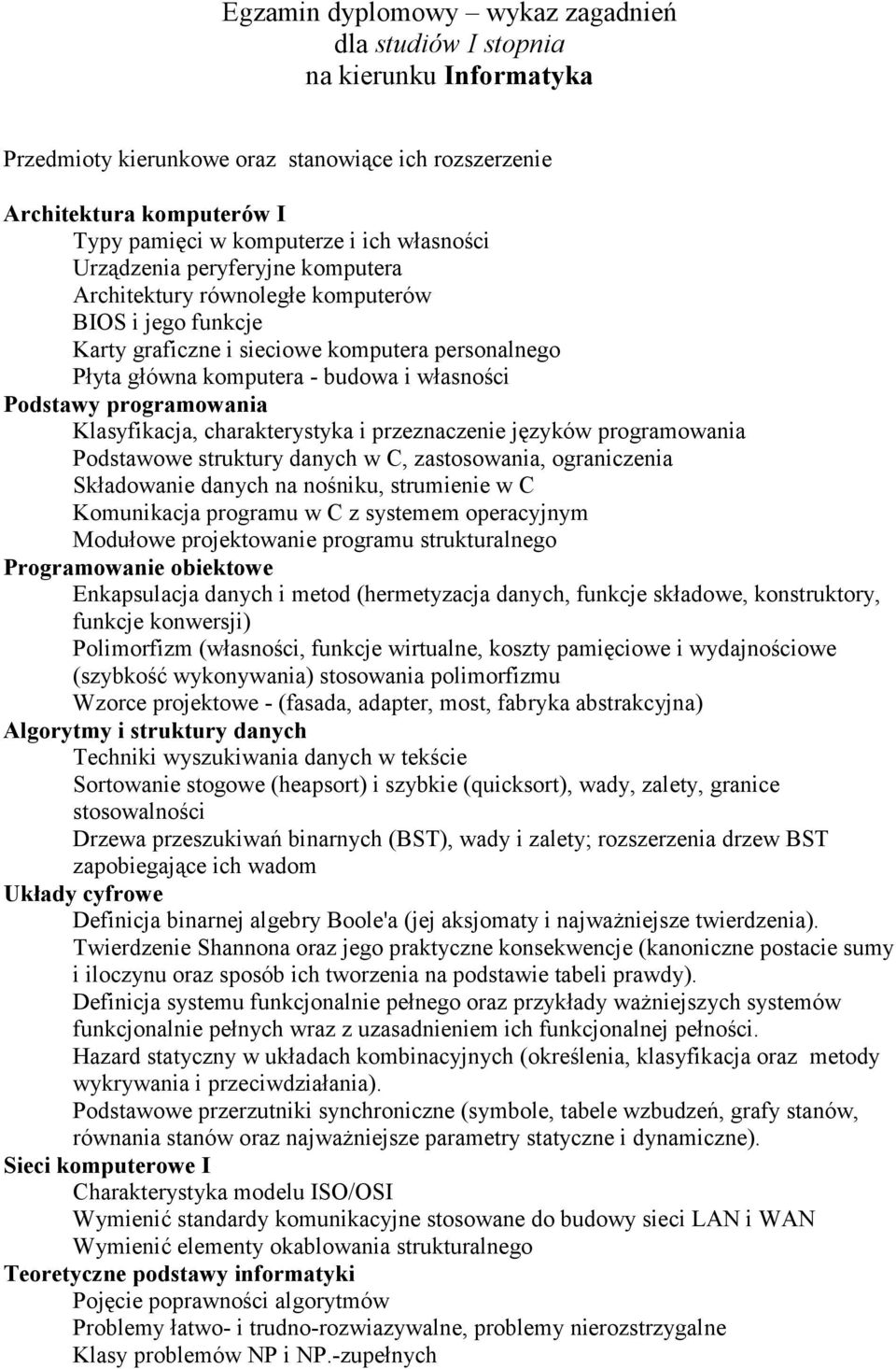 Podstawy programowania Klasyfikacja, charakterystyka i przeznaczenie języków programowania Podstawowe struktury danych w C, zastosowania, ograniczenia Składowanie danych na nośniku, strumienie w C