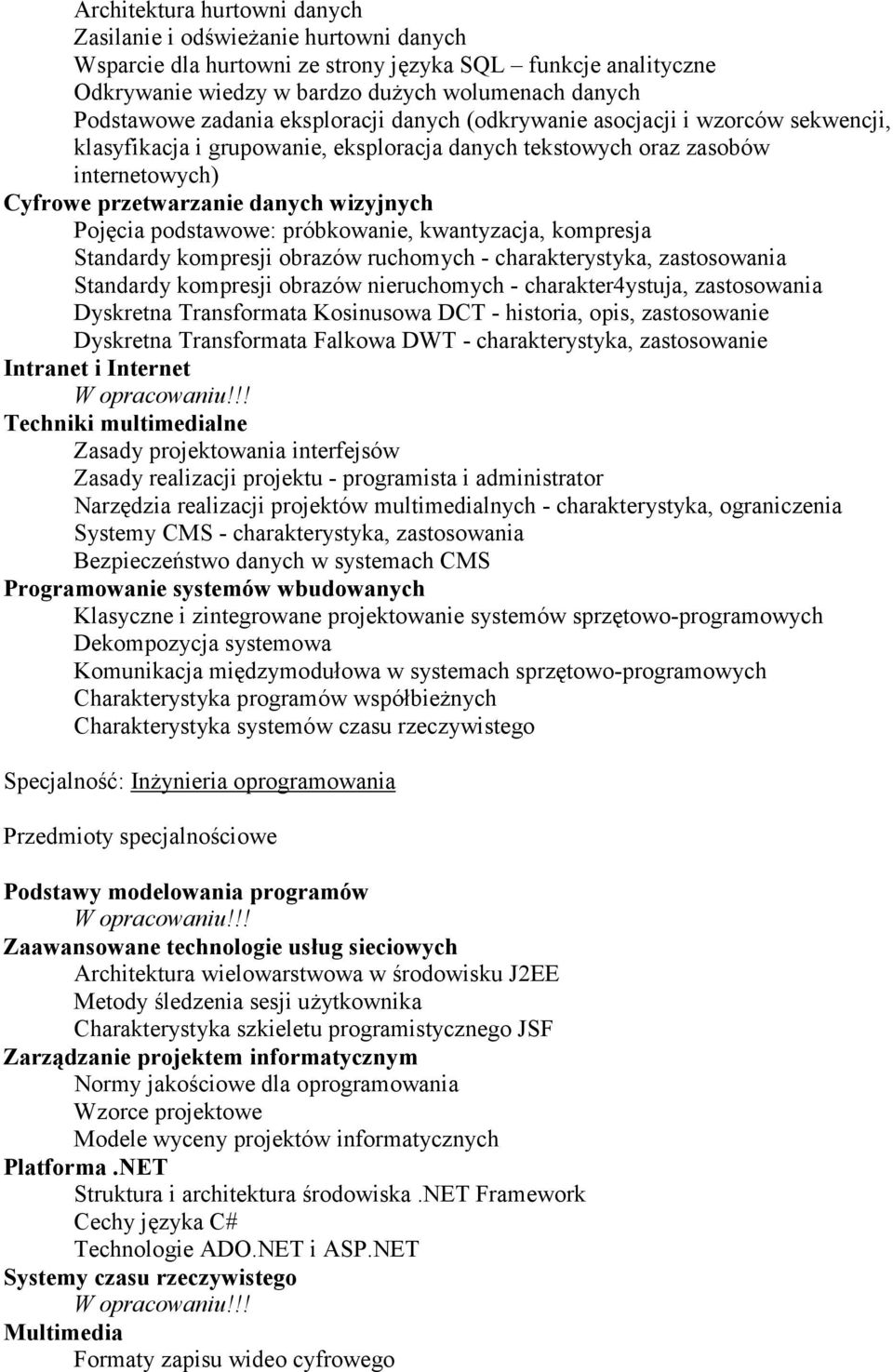 Pojęcia podstawowe: próbkowanie, kwantyzacja, kompresja Standardy kompresji obrazów ruchomych - charakterystyka, zastosowania Standardy kompresji obrazów nieruchomych - charakter4ystuja, zastosowania