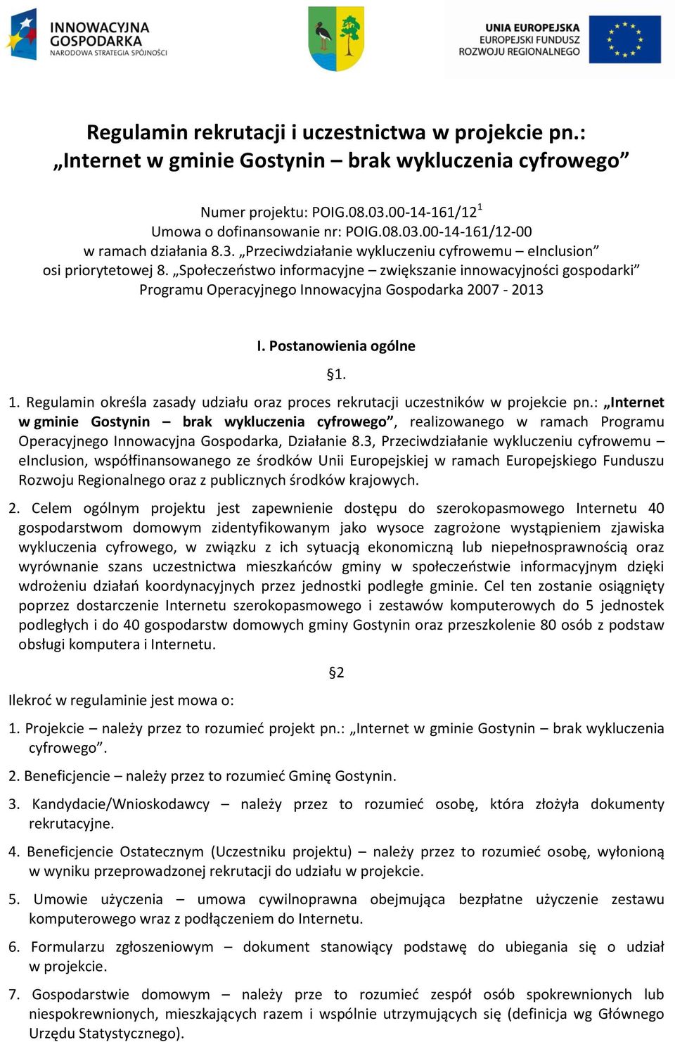 Postanowienia ogólne 1. 1. Regulamin określa zasady udziału oraz proces rekrutacji uczestników w projekcie pn.