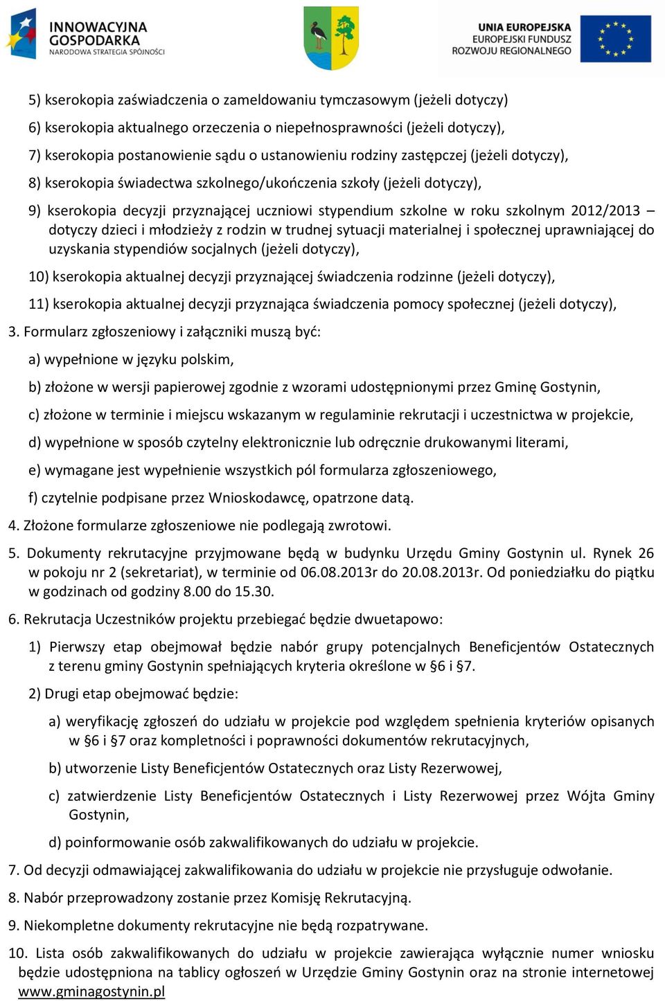 dotyczy dzieci i młodzieży z rodzin w trudnej sytuacji materialnej i społecznej uprawniającej do uzyskania stypendiów socjalnych (jeżeli dotyczy), 10) kserokopia aktualnej decyzji przyznającej