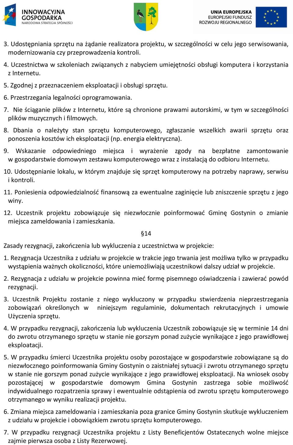 Przestrzegania legalności oprogramowania. 7. Nie ściąganie plików z Internetu, które są chronione prawami autorskimi, w tym w szczególności plików muzycznych i filmowych. 8.