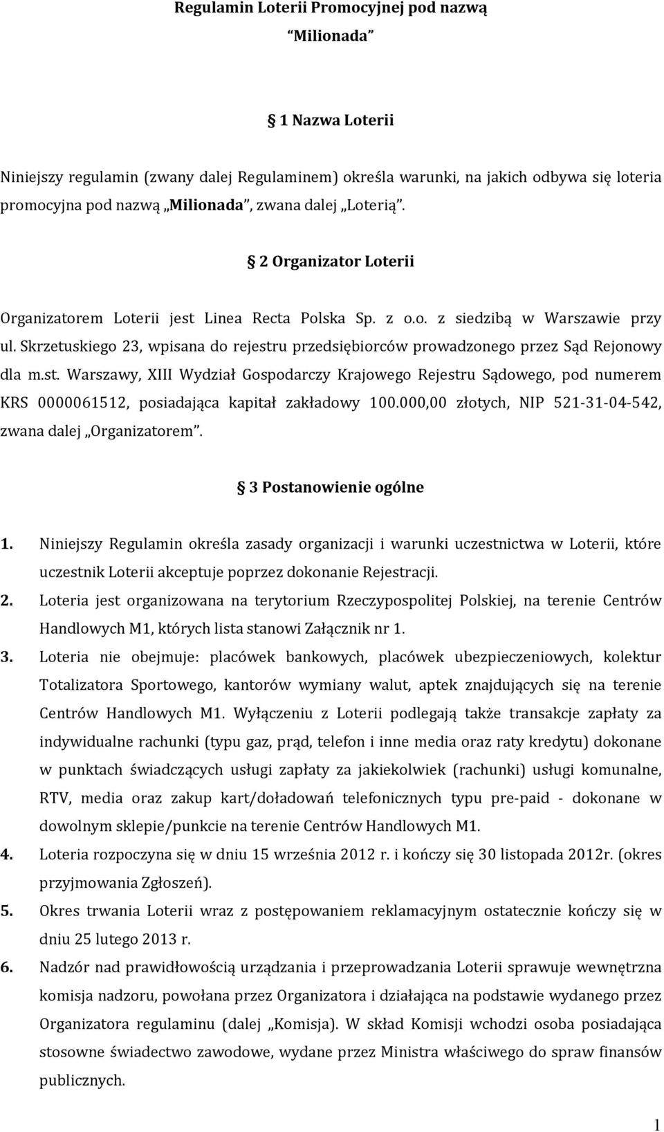 Skrzetuskiego 23, wpisana do rejestru przedsiębiorców prowadzonego przez Sąd Rejonowy dla m.st. Warszawy, XIII Wydział Gospodarczy Krajowego Rejestru Sądowego, pod numerem KRS 0000061512, posiadająca kapitał zakładowy 100.