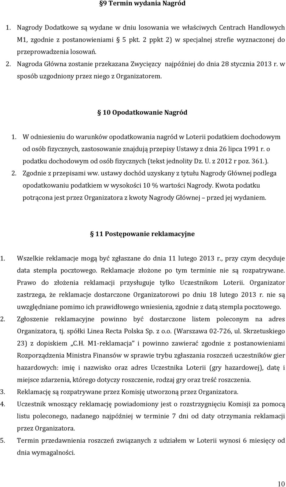 w sposób uzgodniony przez niego z Organizatorem. 10 Opodatkowanie Nagród 1.