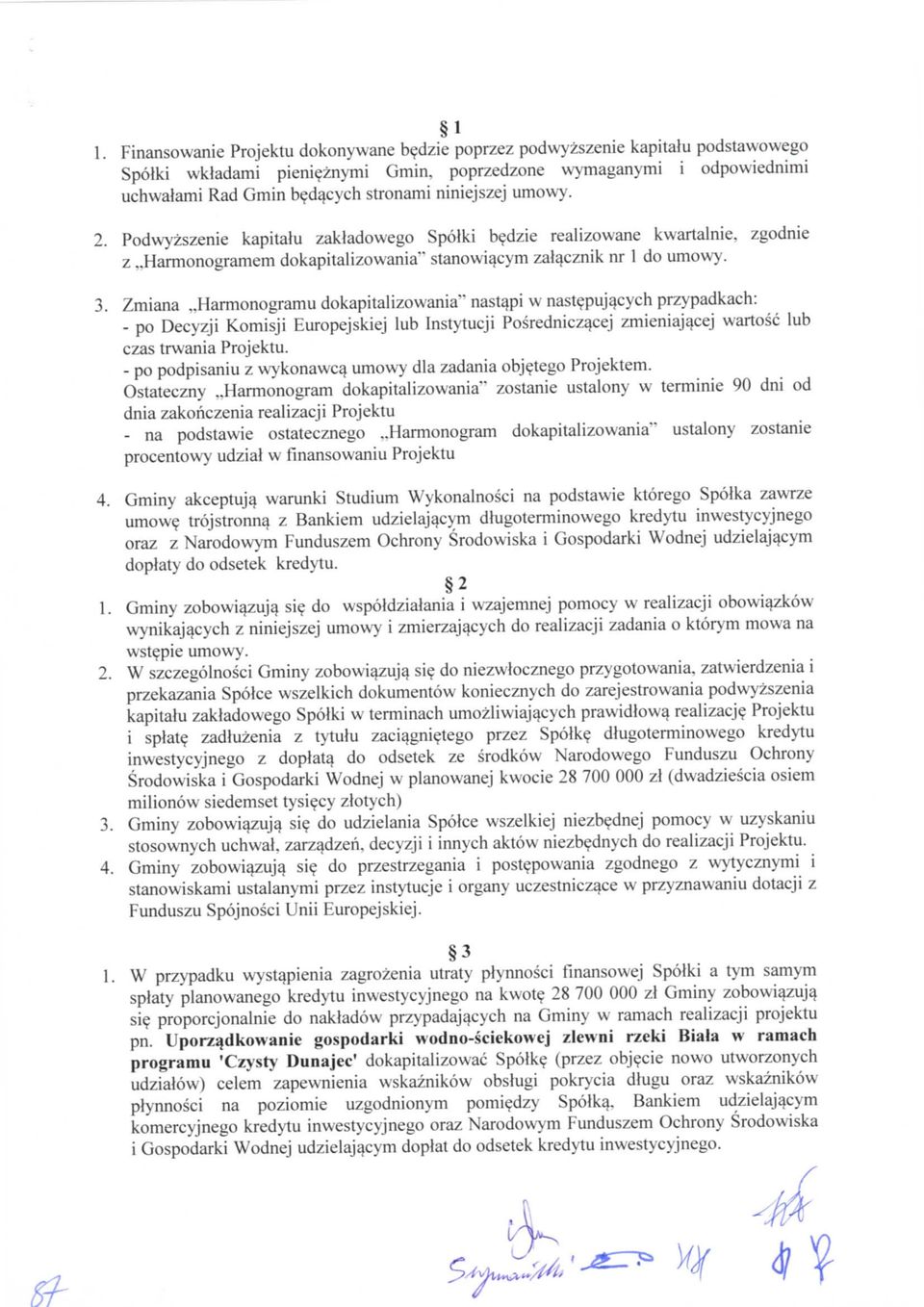 .Harmonogramu dokapitalizowania" nastajm w nastepuj^cych przypadkach: - po Decyzji Komisji Europejskiej lub Instytucji Posrednicz^cej zmieniaj^cej wartosc lub czas trwania Projektu.