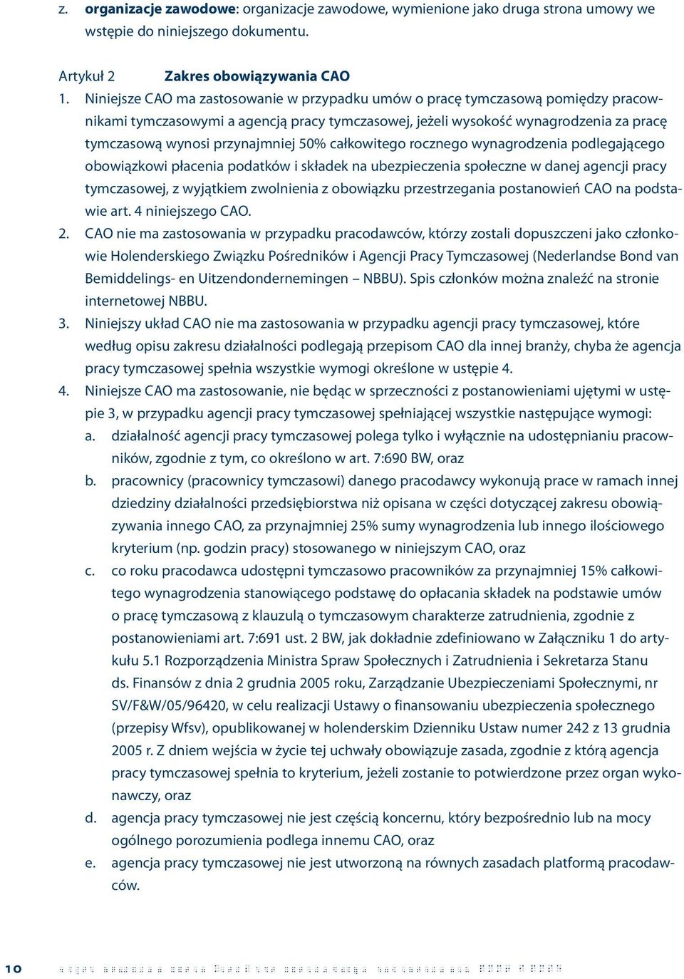 50% całkowitego rocznego wynagrodzenia podlegającego obowiązkowi płacenia podatków i składek na ubezpieczenia społeczne w danej agencji pracy tymczasowej, z wyjątkiem zwolnienia z obowiązku