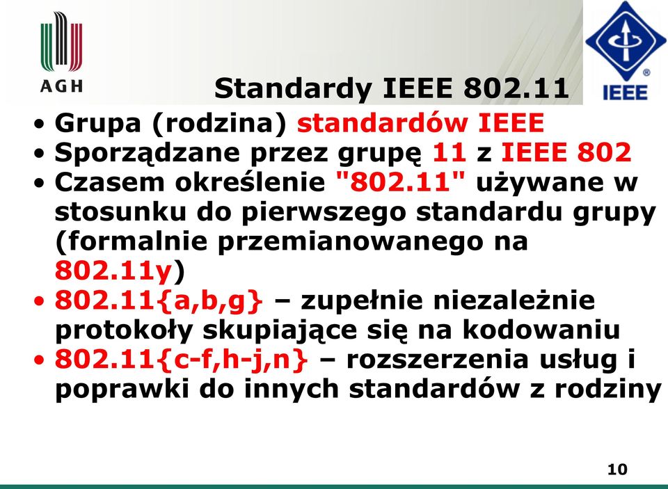 "802.11" używane w stosunku do pierwszego standardu grupy (formalnie przemianowanego na