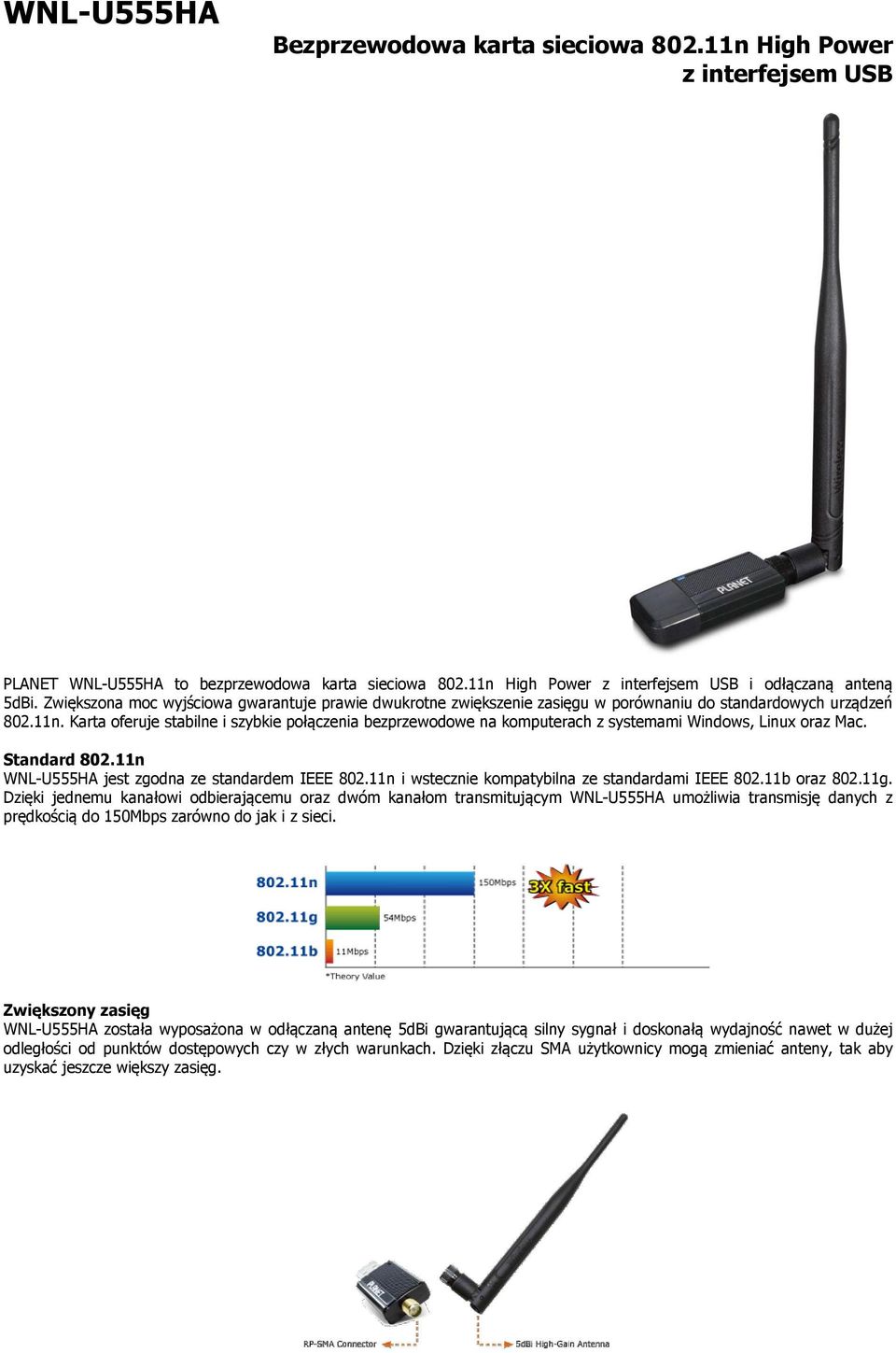 Karta oferuje stabilne i szybkie połączenia bezprzewodowe na komputerach z systemami Windows, Linux oraz Mac. Standard 802.11n WNL-U555HA jest zgodna ze standardem IEEE 802.